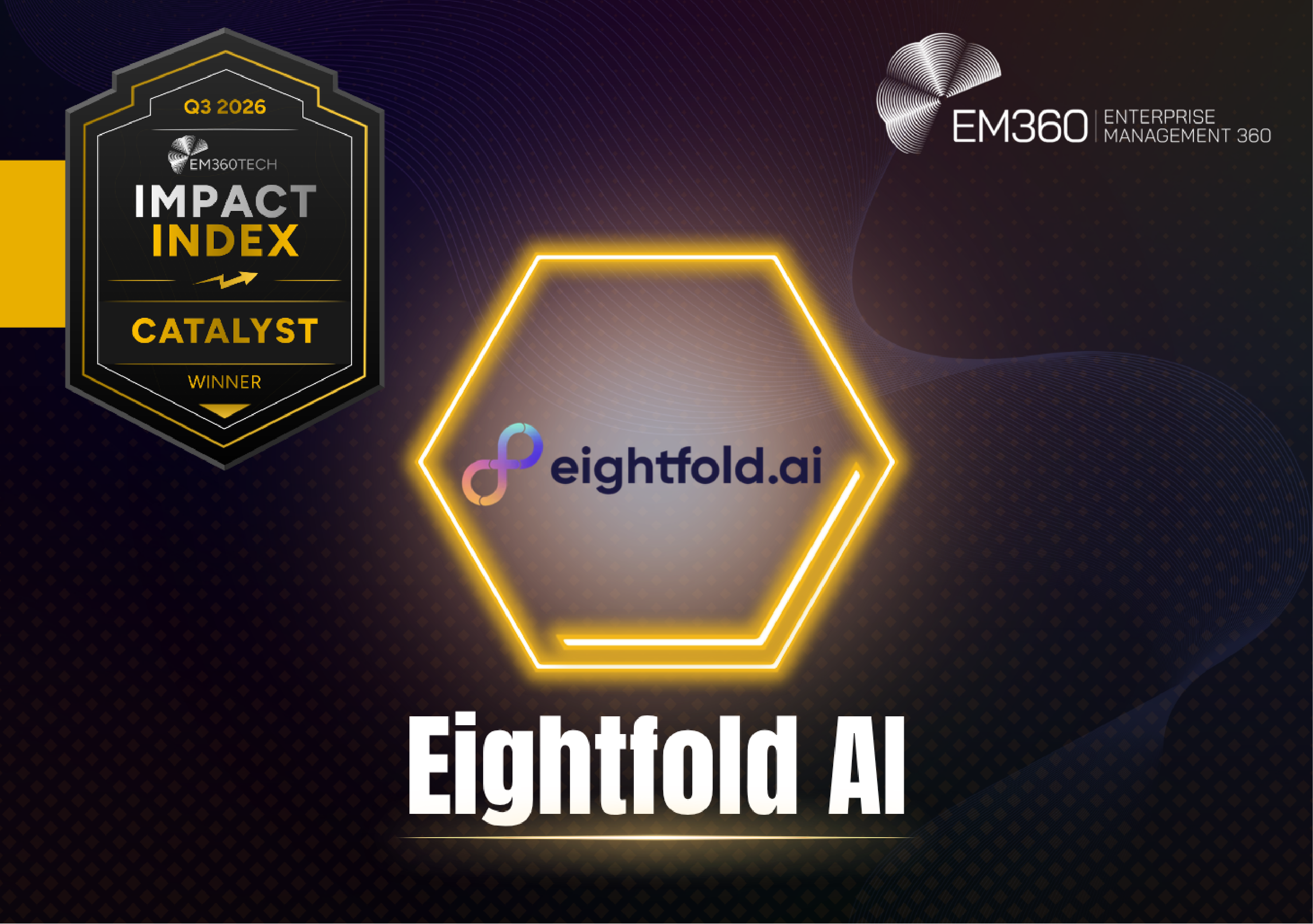 Black and dark purple background with subtle geometric patterns and curved lines. A black and gold Q3 2026 EM360Tech Impact Index Catalyst Winner badge appears at the top left, with the white EM360 logo at the top right. The multicoloured Eightfold.ai logo sits inside a glowing gold hexagon in the centre. Large white text below reads &ldquo;Eightfold AI&rdquo;.