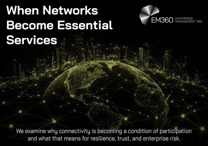 EM360Tech article header graphic titled &ldquo;When Networks Become Essential Services&rdquo; featuring a dark global cityscape connected by glowing network lines and nodes around a digital representation of Earth. The EM360Tech Enterprise Management 360 logo appears in the upper-right corner. Supporting text reads: &ldquo;We examine why connectivity is becoming a condition of participation and what that means for resilience, trust, and enterprise risk.&rdquo;