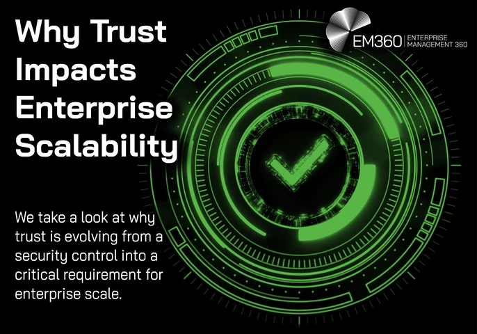 Dark EM360 header image with a black background and a glowing green digital interface of concentric circles surrounding a central tick symbol. Large white text reads: &ldquo;Why Trust Impacts Enterprise Scalability.&rdquo; Supporting text reads: &ldquo;We take a look at why trust is evolving from a security control into a critical requirement for enterprise scale.&rdquo; White EM360 Enterprise Management 360 logo in the top-right corner.