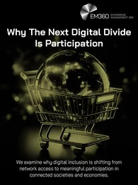 Alt text: EM360 article header titled &ldquo;Why The Next Digital Divide Is Participation.&rdquo; A glowing digital globe sits inside a shopping trolley against a black background, representing participation in connected economies and digital services. Text reads: &ldquo;We examine why digital inclusion is shifting from network access to meaningful participation in connected societies and economies.&rdquo; EM360 Enterprise Management 360 branding appears at the top right.