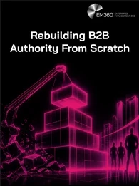 EM360 header graphic titled “Rebuilding B2B Authority From Scratch”, showing a glowing pink construction crane rebuilding blocks from rubble beside a rising city skyline, an upward arrow and a group of business figures.