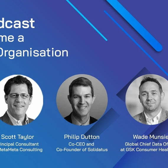 EM360 Cover image with profile pictures of Scott Taylor, Principal Consultant at MetaMeta Consulting, Philip Dutton, Co-CEO and Co-Founder at Solidatus and Wade Munsie, Global Chief Data Officer at GSK Consumer Healthcare.
