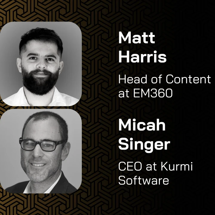 Profile pictures of Matt Harris, Head of Content at EM360 and Micah Singer, CEO at Kurmi Software