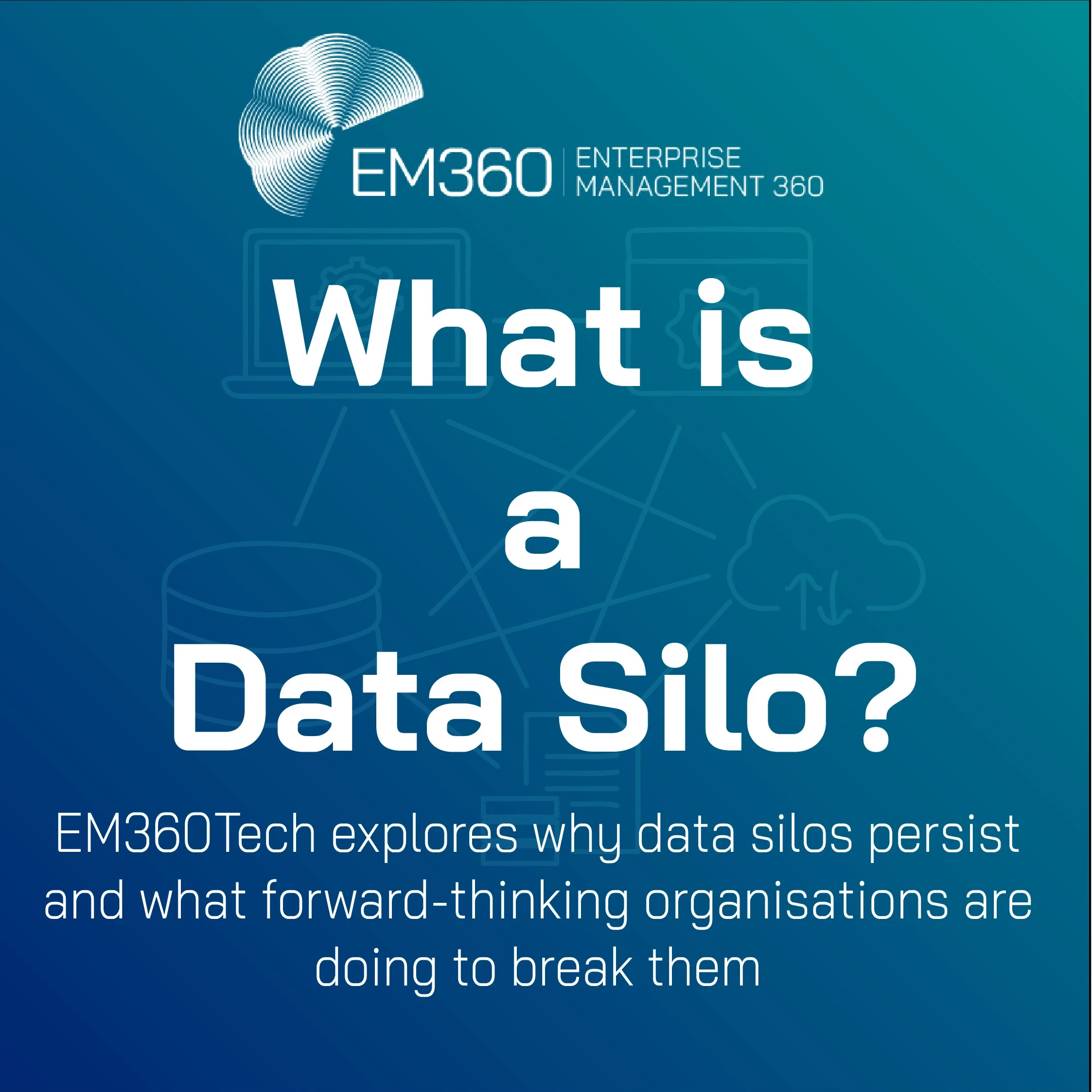 EM360Tech article header image titled 'What is a Data Silo?' with a gradient blue background and subtle tech icons, featuring the subtitle: 'EM360Tech explores why data silos persist and what forward-thinking organisations are doing to break them.