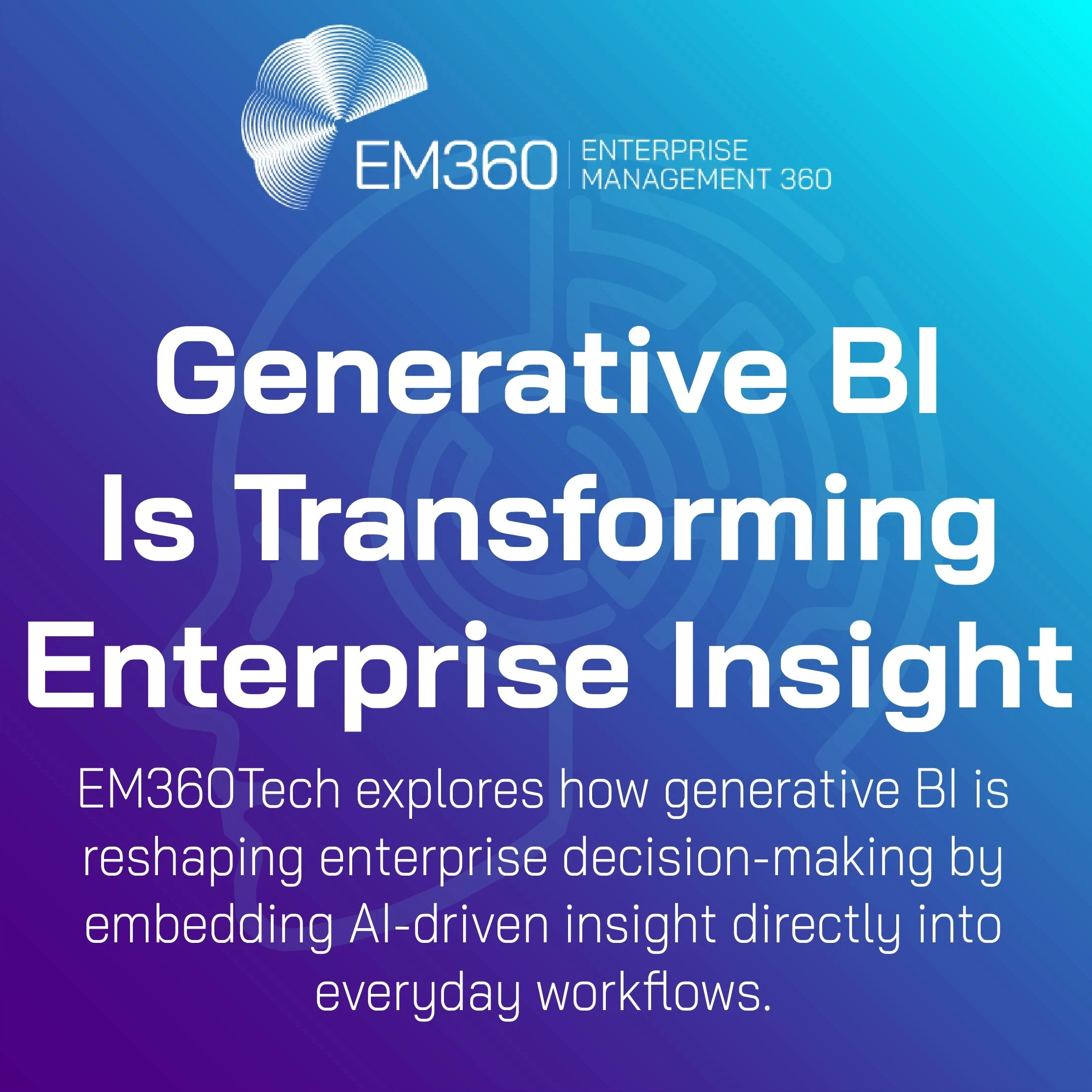 Gradient banner in purple and teal tones featuring the EM360Tech logo and branding. The headline reads: "Generative BI Is Transforming Enterprise Insight". Below, a subtitle says: "EM360Tech explores how generative BI is reshaping enterprise decision-making by embedding AI-driven insight directly into everyday workflows." The design includes a subtle digital maze motif in the background, representing data intelligence.