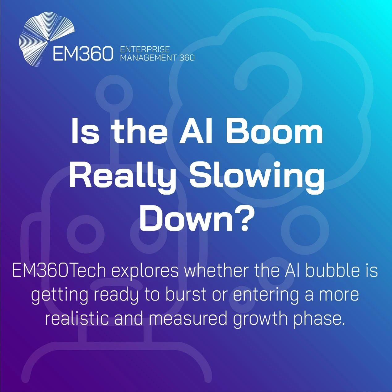 Header image with EM360Tech branding and the headline “Is the AI Boom Really Slowing Down?” set against a blue and purple gradient background with abstract AI and question mark icons, introducing an analysis of whether the AI market is cooling or entering a more measured growth phase.