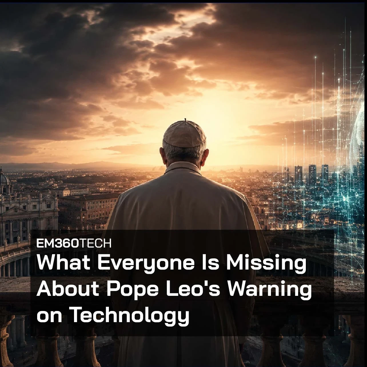 Header graphic showing Pope Leo XIV from behind, standing on a balcony overlooking Rome at sunset. St Peter’s Basilica appears on the left beneath dark storm clouds, while a glowing digital globe made of interconnected data points and network lines fills the right side of the image. The scene contrasts traditional religious authority with modern technology and artificial intelligence, with the article title "What Everyone Is Missing About Pope Leo's Warning on Technology" displayed across the centre.